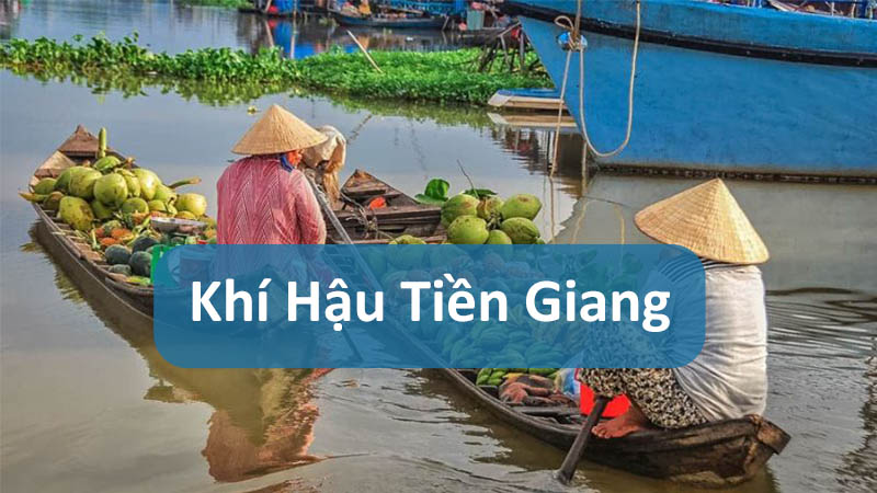 Tổng quan khí hậu Tiền Giang quanh năm